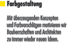 Mit Überzeugenden Konzepten und Farbvorschlägen motivieren wir Bauherrschaften und Architekten zu immer wieder neuen Ideen